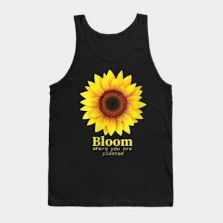 Bloom Where You Are Planted Great Sunflower Motivation Quote Tank Top